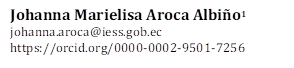 Johanna Marielisa Aroca Albiño1
johanna.aroca@iess.gob.ec
https://orcid.org/0000-0002-9501-7256
