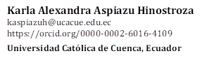 Karla Alexandra Aspiazu Hinostroza
kaspiazuh@ucacue.edu.ec
https://orcid.org/0000-0002-6016-4109

Universidad Católica de Cuenca, Ecuador

