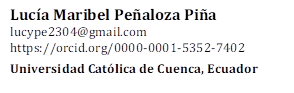 Lucía Maribel Peñaloza Piña
lucype2304@gmail.com
https://orcid.org/0000-0001-5352-7402

Universidad Católica de Cuenca, Ecuador
