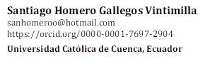 Santiago Homero Gallegos Vintimilla
sanhomeroo@hotmail.com
https://orcid.org/0000-0001-7697-2904

Universidad Católica de Cuenca, Ecuador

